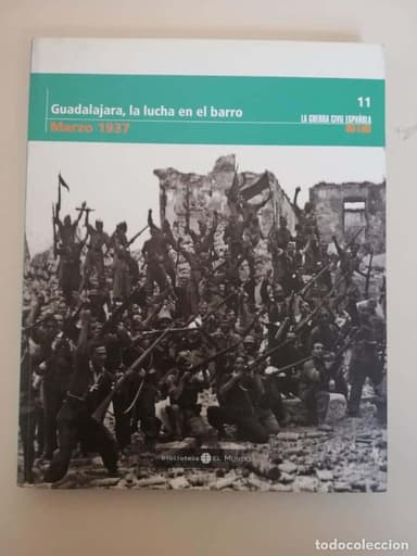 “LA GUERRA CIVIL ESPAÑOLA MES A MES” GUADALAJARA, LA LUCHA EN EL BARRO – MARZO 1937