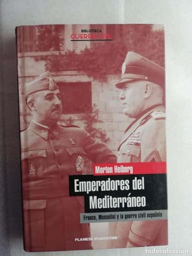 EMPERADORES DEL MEDITERRÁNEO : FRANCO, MUSSOLINI Y LA GUERRA CIVIL ESPAÑOLA HEIBERG, MORTEN PLANETA