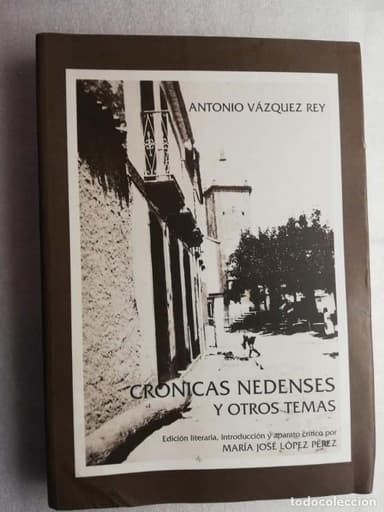 CRONICAS NEDENSES Y OTROS TEMAS, POR ANTONIO VAZQUEZ REY CONCELLO DE NEDA