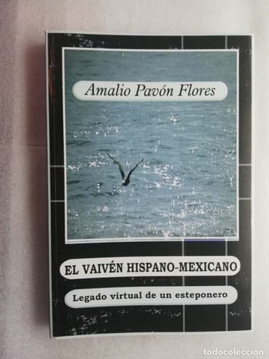 EL VAIVÉN HISPANO-MEXICANO LEGADO VIRTUAL DE UN ESTEPONERO - AMALIO PAVÓN(ESTEPONA) firmado AUTOR