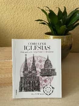 Cómo leer iglesias : un curso intensivo sobre arquitectura eclesiástica