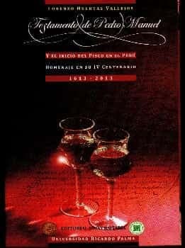 Testamento de Pedro Manuel y el inicio del Pisco en el Perú.  Lorenzo Huertas Vallejos 