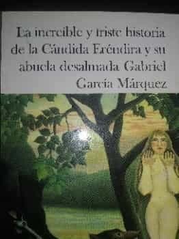 la increíble y triste historia de la candida Erendira y su abuela desalmada