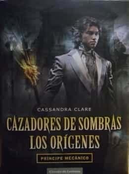 Cazadores de Sombras orígenes: Príncipe mecánico