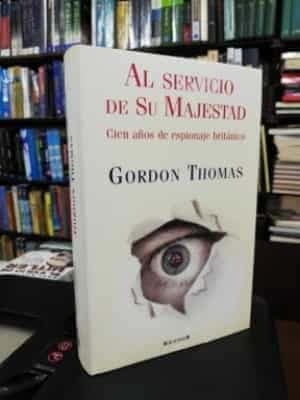 Al Servicio de su Majestad: Cien Anos de Espionaje Britanico = To Your Majesty Service
