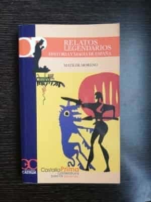 RELATOS LEGENDARIOS. Historia y magia en España. Desde los orígenes a los Siglos de Oro