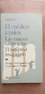 El médico  a palos-Las mujeres sabiondas-El enfermo imaginario