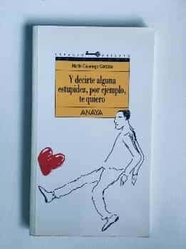 Y decirte alguna estupidez por ejemplo te quiero