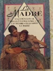 LA MADRE. UNA COLECCIÓN DE BELLAS ILUSTRACIONES Y DE LAS MEJORES CITAS SOBRE LA MADRE 5