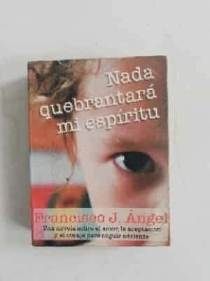Nada quebrantara mi espiritu.