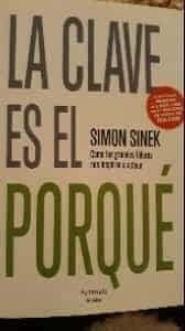 La clave es el Porqué. Cómo los grandes líderes nos inspiran a actuar