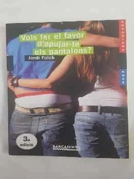 Vols fer el favor dapujar-te els pantalons?