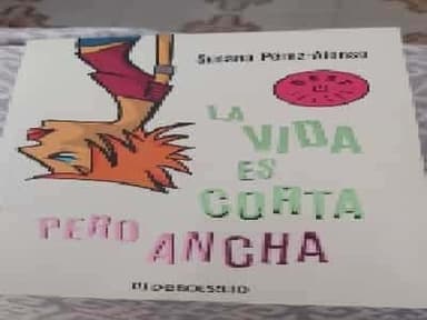 La Vida Es Corta Pero Ancha/ Life Is Short but Broad