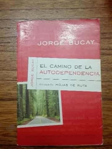 El Camino De LA Autodependencia (Bucay, Jorge. Colección Hojas De Ruta, 1.)