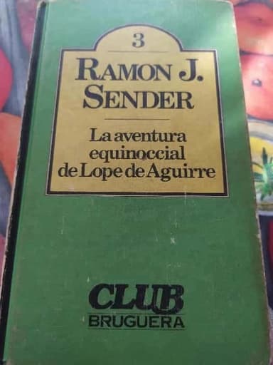 La aventura equinoccial de Lope de Aguirre.