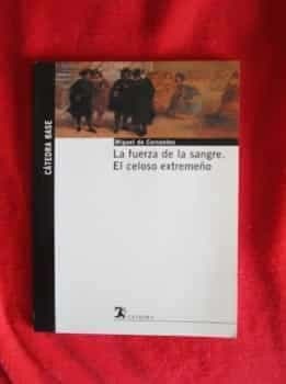 La fuerza de la sangre. El celoso extremeño