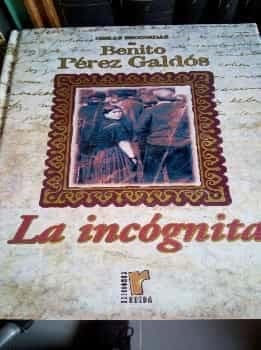Obras escogidas de Benito Pérez Galdós La Incógnita