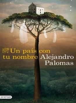 Un Pais Con Tu Nombre Alejandro Palomas