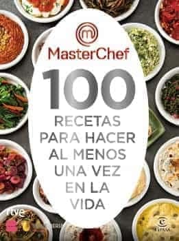 Masterchef 100 Recetas Para Hacer Al Menos Una Vez En La Vida