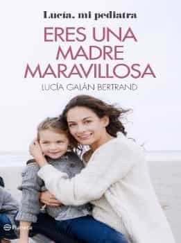 Eres una Madre Maravillosa Lucia Galan Bertrand