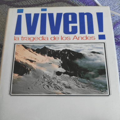 ¡Viven! : la tragedia de los Andes