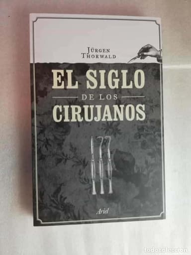 EL SIGLO DE LOS CIRUJANOS - JÜRGEN THORWALD/ ARIEL
