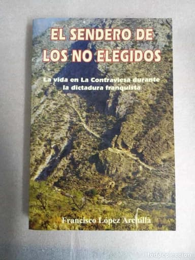 EL SENDERO DE LOS NO ELEGIDOS - LA VIDA EN LA CONTRAVIESA DURANTE LA DICTADURA FRANQUISTA