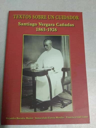 TEXTOS SOBRE UN CUIDADOR: Santiago Vergara Cañadas 1863-1926 . ALMERIA