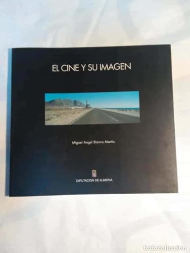 EL CINE Y SU IMAGEN , MIGUEL ANGEL BLANCO MARTIN ALMERIA