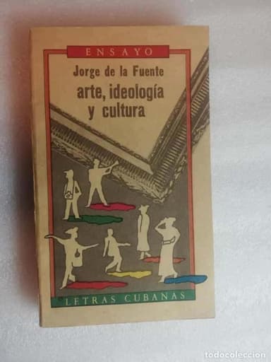 ARTE, IDEOLOGÍA Y CULTURA - JORGE DE LA FUENTE/ ENSAYO