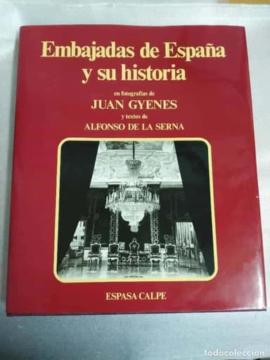 EMBAJADAS DE ESPAÑA Y SU HISTORIA. ALFONSO DE LA SERNA.FOTOS GYENES.ESPASA CALPE