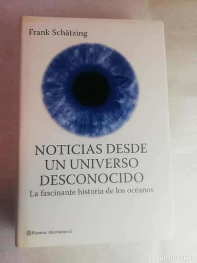 NOTICIAS DESDE UN UNIVERSO DESCONOCIDO - FRANK SCHATZING/ PLANETA