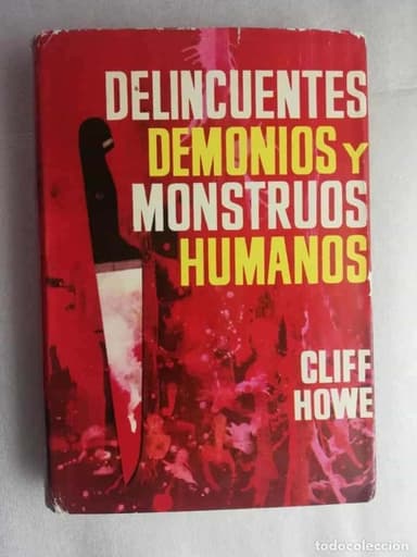 DELINCUENTES DEMONIOS Y MONSTRUOS HUMANOS - Howe, Cliff PRIMERA EDICION 1962
