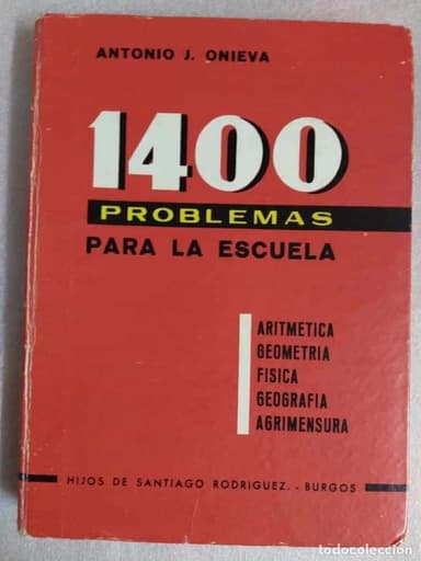 1400 PROBLEMAS PARA LA ESCUELA. POR ANTONIO J. ONIEVA. HIJOS DE SANTIAGO RODRIGUEZ. BURGOS 1963
