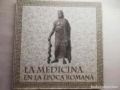 LA MEDICINA EN LA EPOCA ROMANA. MENS SANA IN CORPORE SANO. TAPAS DURAS