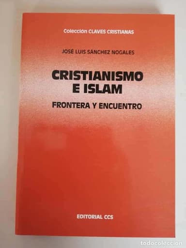 CRISTIANISMO E ISLAM. SÁNCHEZ NOGALES, JOSÉ LUIS. COL. CLAVES CRISTIANAS. ED. CCS. MADRID