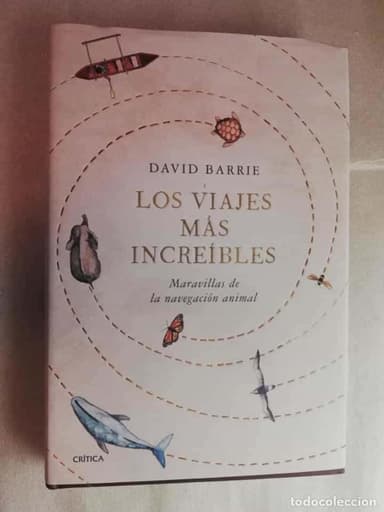 LOS VIAJES MÁS INCREÍBLES, MARAVILLAS DE LA NAVEGACIÓN ANIMAL - DAVID BARRIE/ CRÍTICA