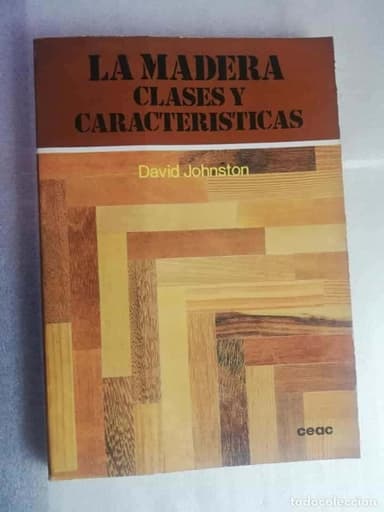 LA MADERA, CLASES Y CARACTERÍSTICAS - DAVID JOHNSTON/ ED. CEAC