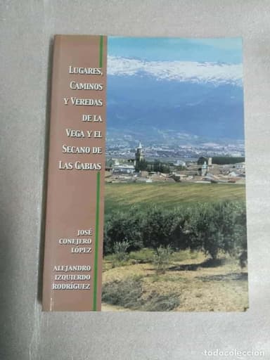 LUGARES, CAMINOS Y VEREDAS DE LA VEGA Y EL SECANO DE LAS GABIAS J CONEJERO