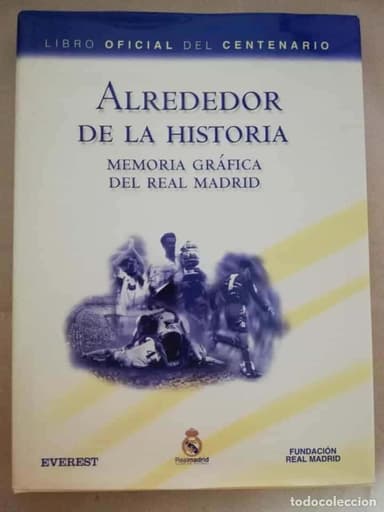 LIBRO ALREDEDOR DE LA HISTORIA. MEMORIA GRÁFICA DEL REAL MADRID - CENTENARIO - ED. EVEREST,