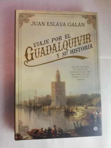 VIAJE POR EL GUADALQUIVIR Y SU HISTORIA - JUAN ESLAVA GALÁN