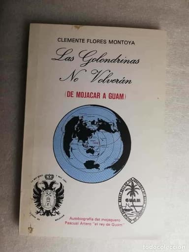 LAS GOLONDRINAS NO VOLVERAN ( DE MOJACAR A GUAM ) CLEMENTE FLORES MONTOYA ALMERÍA
