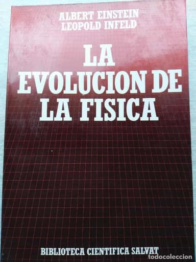 LA EVOLUCION DE LA FISICA - ALBERT EINSTEIN - LEOPOLD INFELD CIENTÍFICA SALVAT