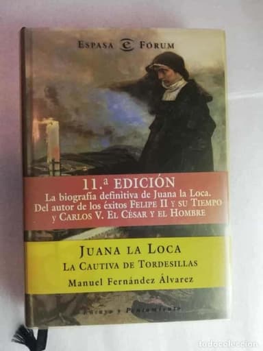 JUANA LA LOCA, LA CAUTIVA DE TORDESILLAS - MANUEL FERNÁNDEZ (11ª EDICIÓN) - ESPASA FORUM