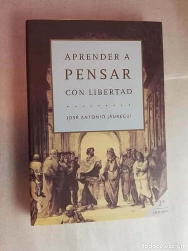 APRENDER A PENSAR CON LIBERTAD, 2ª EDICIÓN - JOSÉ ANTONIO JÁUREGUI