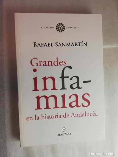 GRANDES INFAMIAS EN LA HISTORIA DE ANDALUCÍA - RAFAEL SANMARTÍN/ ALMUZARA