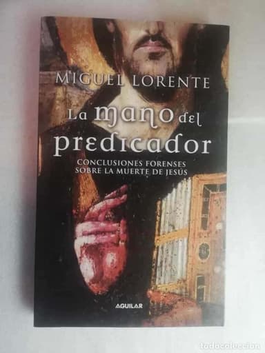 LA MANO DEL PREDICADOR.CONCLUSIONES FORENSES MUERTE DE JESUS.MIGUEL LORENTE.AGUILAR.