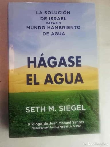 SETH M. SIEGE. HÁGASE EL AGUA: LA SOLUCIÓN DE ISRAEL PARA UN MUNDO