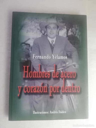 HOMBRES DE ACERO Y CORAZÓN POR DENTRO - FERNANDO YÉLAMOS