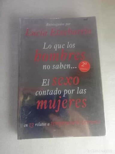 LO QUE LOS HOMBRES NO SABEN, EL SEXO CONTADO POR MUJERES - LUCÍA ETXEBARRIA/ 2ª EDICIÓN